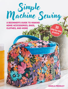 Simple Machine Sewing: 30 step-by-step projects