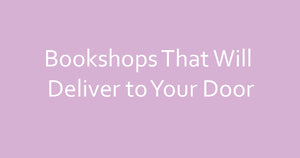 Bookshops That Will Deliver to Your Door Right Now