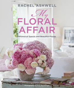 Rachel Ashwell: My Floral Affair