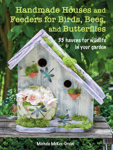 Handmade Houses and Feeders for Birds, Bees, and Butterflies